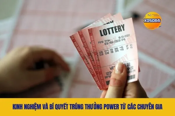 Kinh Nghiệm Và Bí Quyết Trúng Thưởng Power Từ Các Chuyên Gia