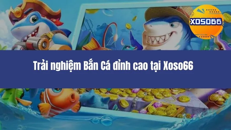 Bắn Cá Xoso66
